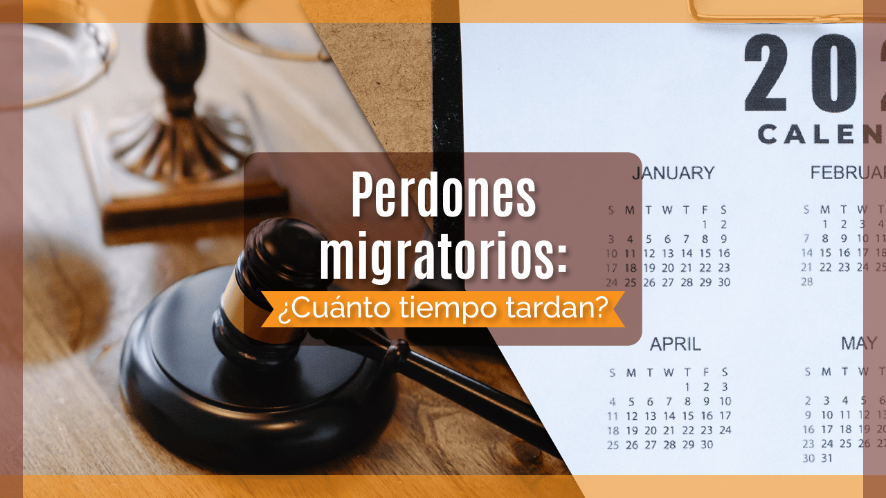 Cuánto tiempo tardan Perdones migratorios