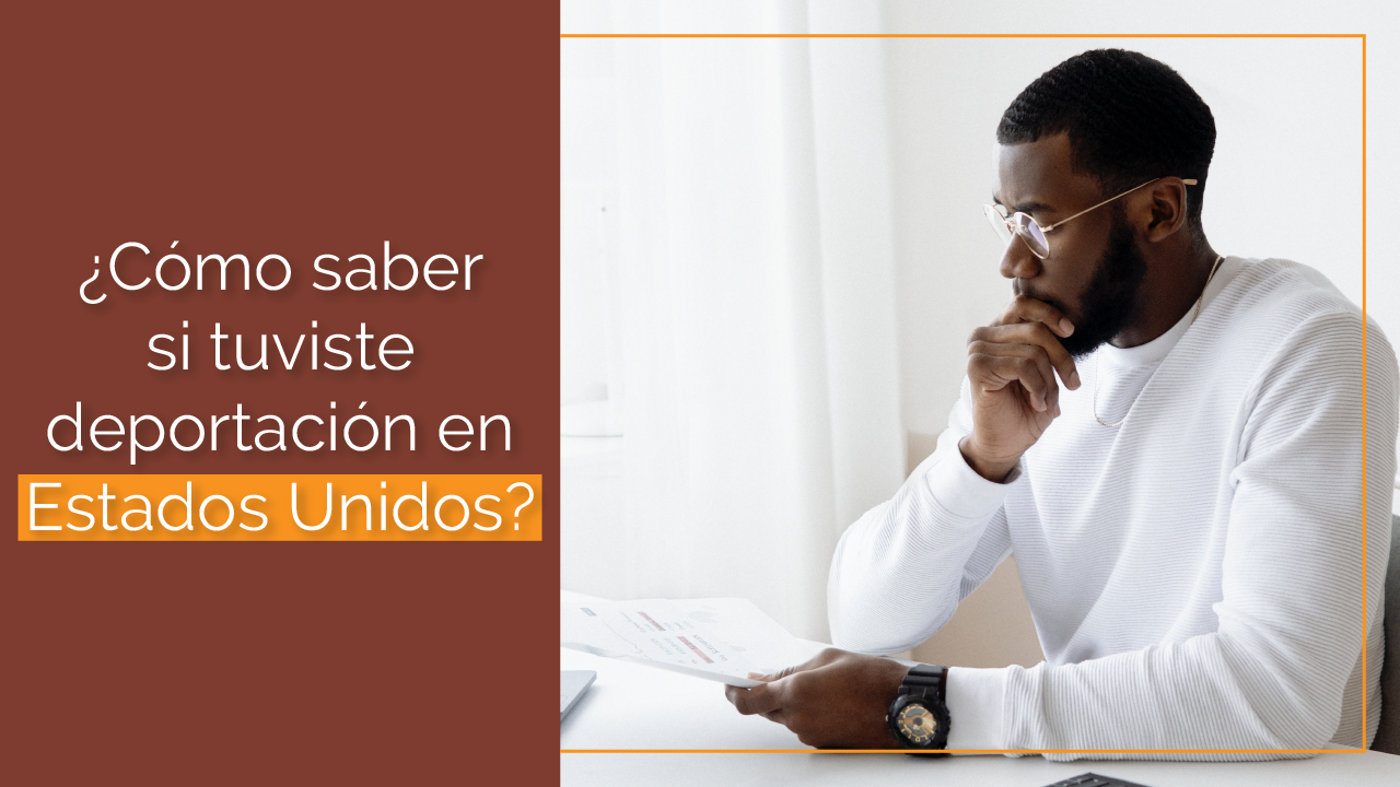 Cómo saber si tuviste deportación en Estados Unidos