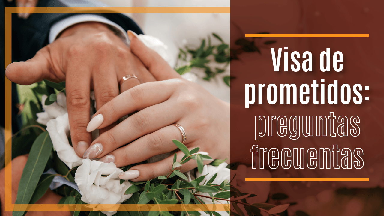 Visa de prometidos preguntas frecuentes