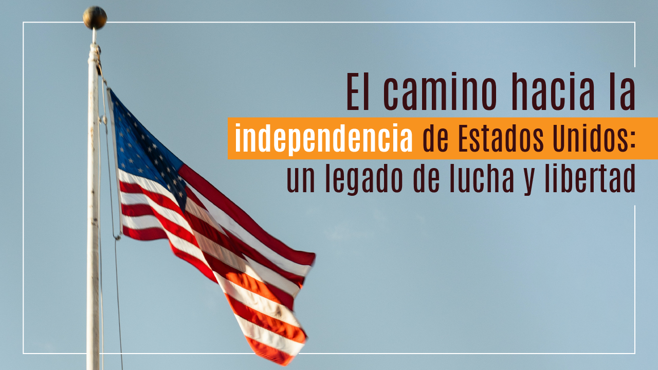 camino hacia la independencia de Estados Unidos