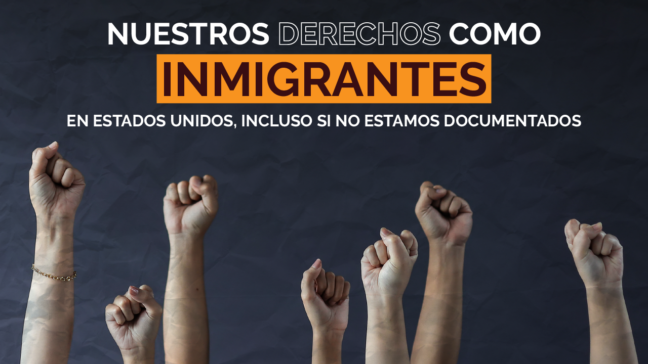 Nuestros derechos como inmigrantes