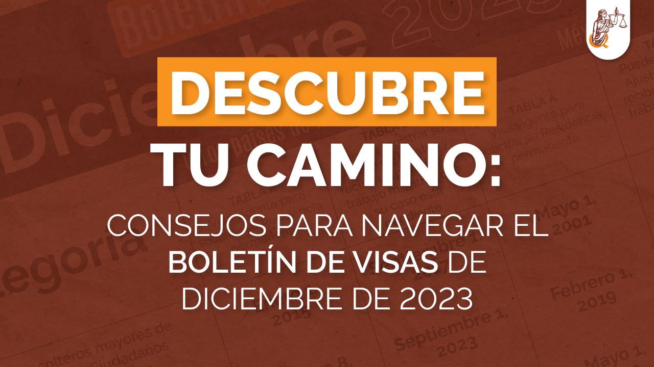 Descubre tu camino consejos para navegar el Boletín de Visas de diciembre de 2023 Quiroga Law