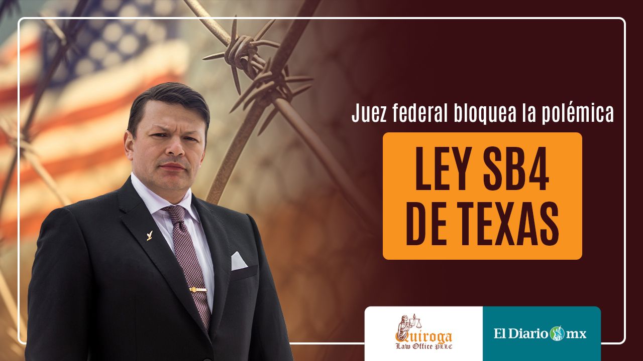 Juez federal bloquea la polémica ley SB4 de Texas – Quiroga Law Office, PLLC