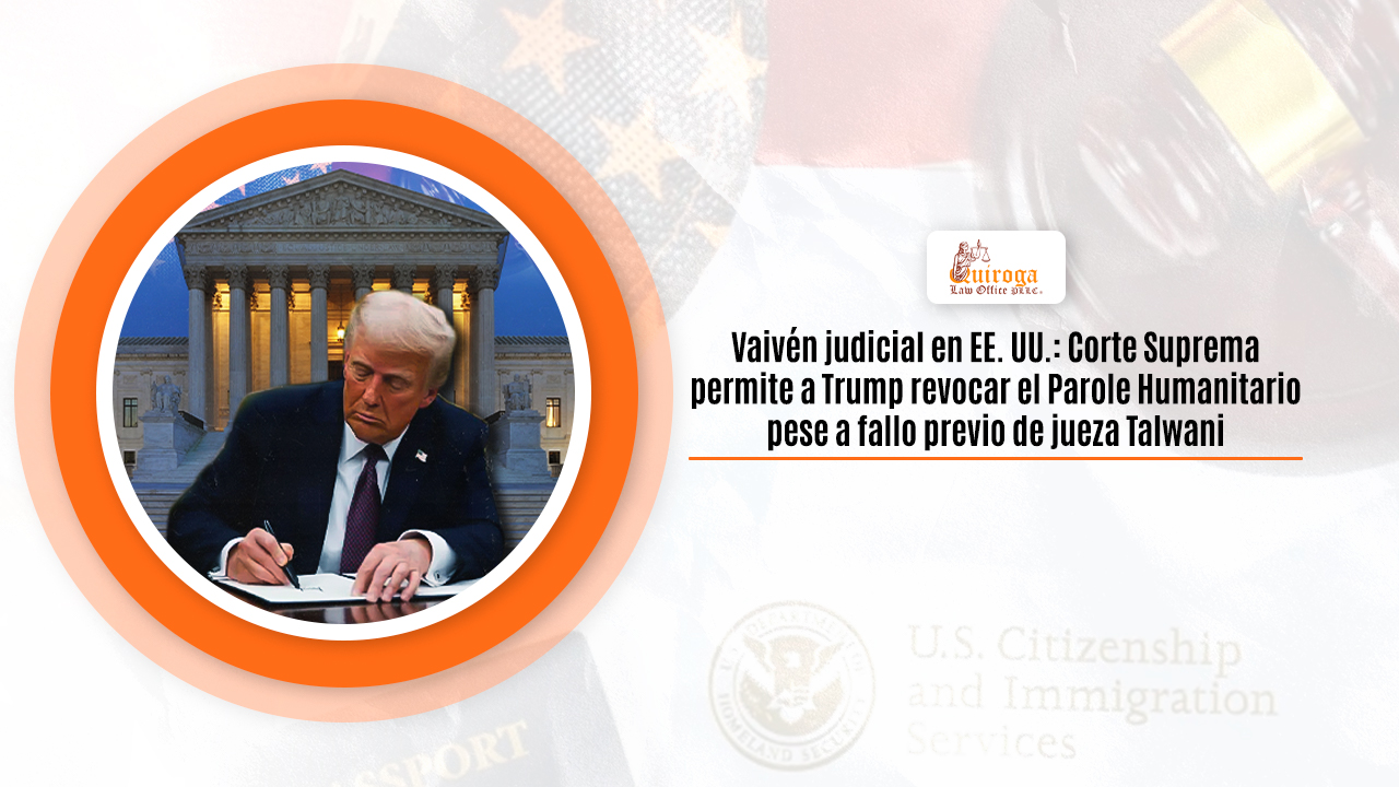 Vaivén judicial en EE. UU. Corte Suprema permite a Trump revocar el Parole Humanitario pese a fallo previo de jueza Talwani