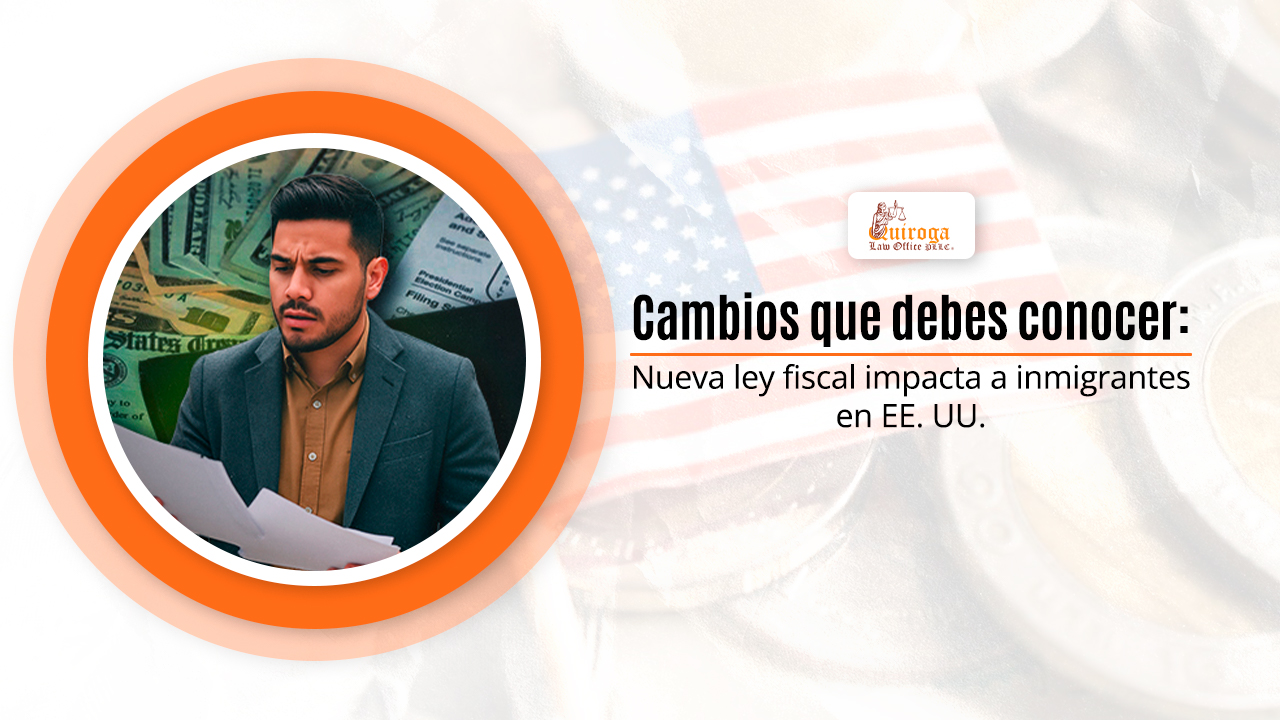 Cambios que debes conocer: Nueva ley fiscal impacta a inmigrantes en EE. UU.