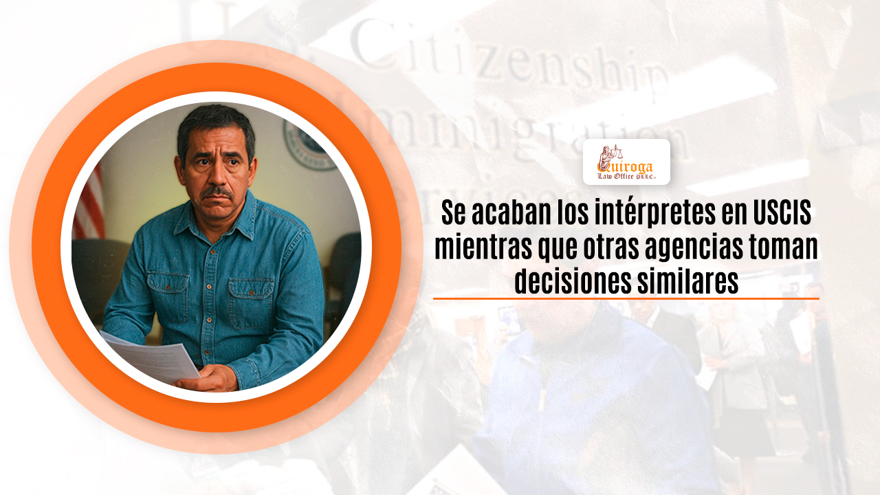 Se acaban los intérpretes en USCIS mientras que otras agencias toman decisiones similares