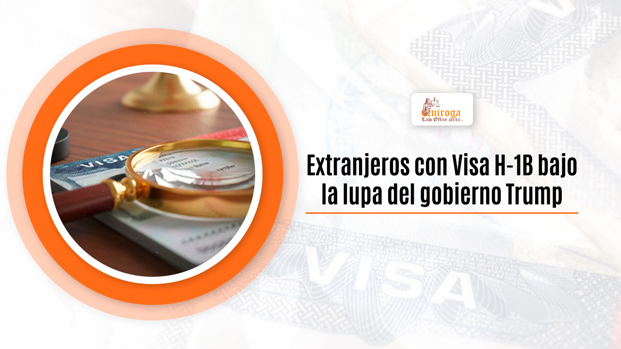 Extranjeros con Visa H-1B bajo la lupa del gobierno Trump