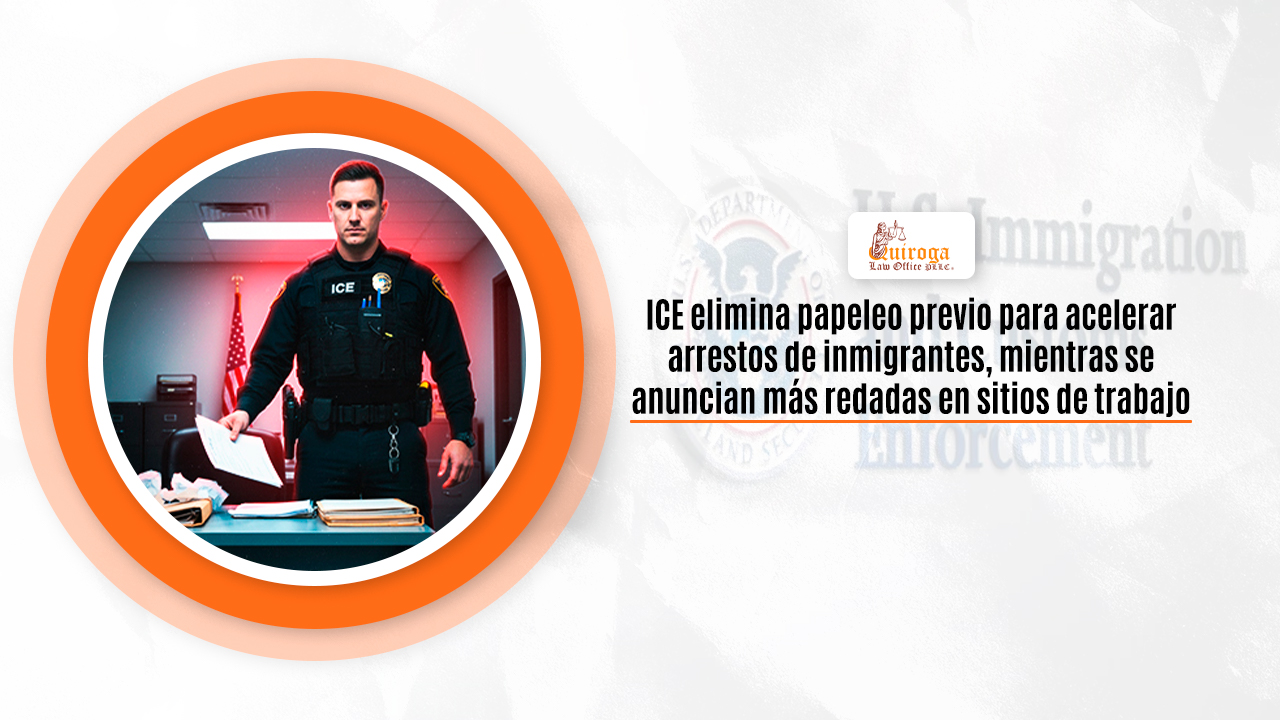 ICE elimina papeleo previo para acelerar arrestos de inmigrantes, mientras se anuncian mas redadas en sitios de trabajo
