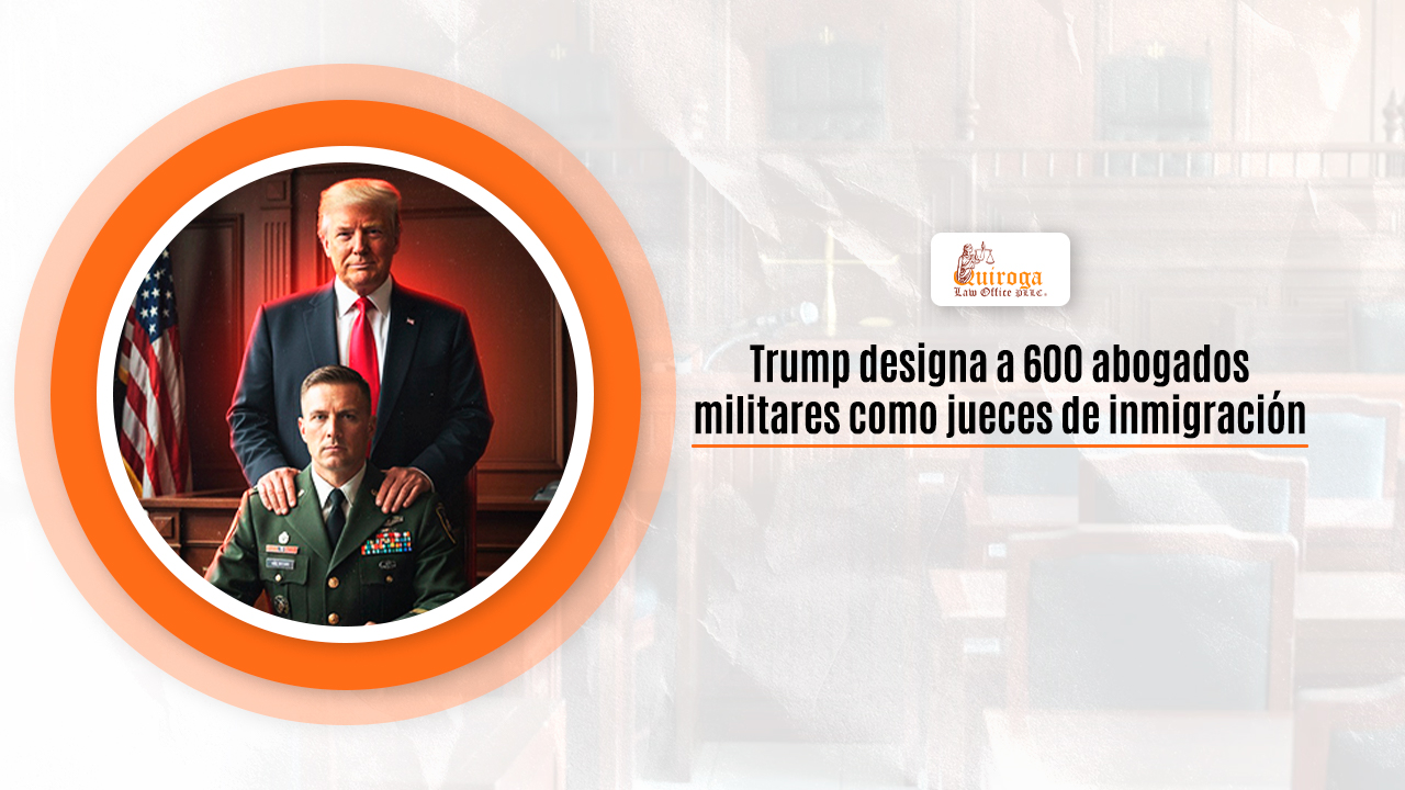 Trump designa a 600 abogados militares como jueces de inmigración