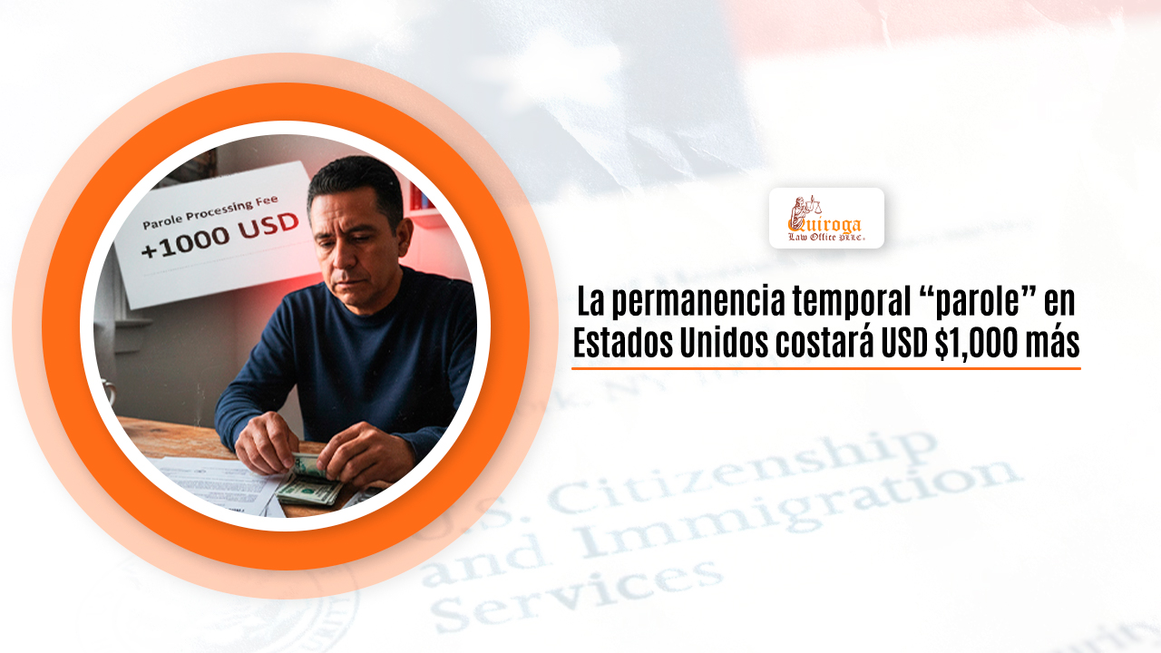 La permanencia temporal “parole” en Estados Unidos costará USD $1,000 más