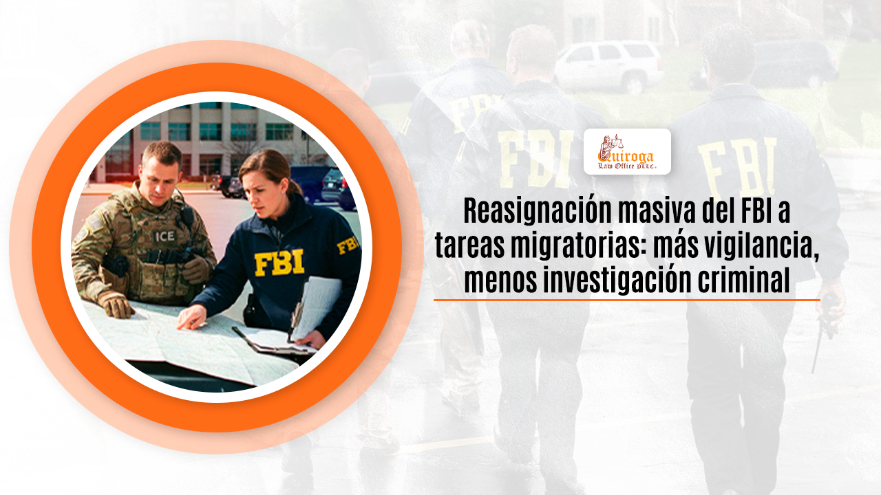Reasignación masiva del FBI a tareas migratorias más vigilancia, menos investigación criminal