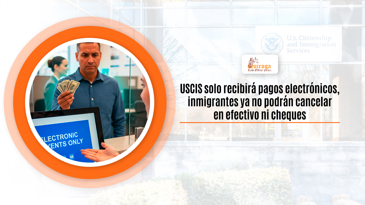USCIS solo recibirá pagos electrónicos, inmigrantes ya no podrán cancelar en efectivo ni cheques