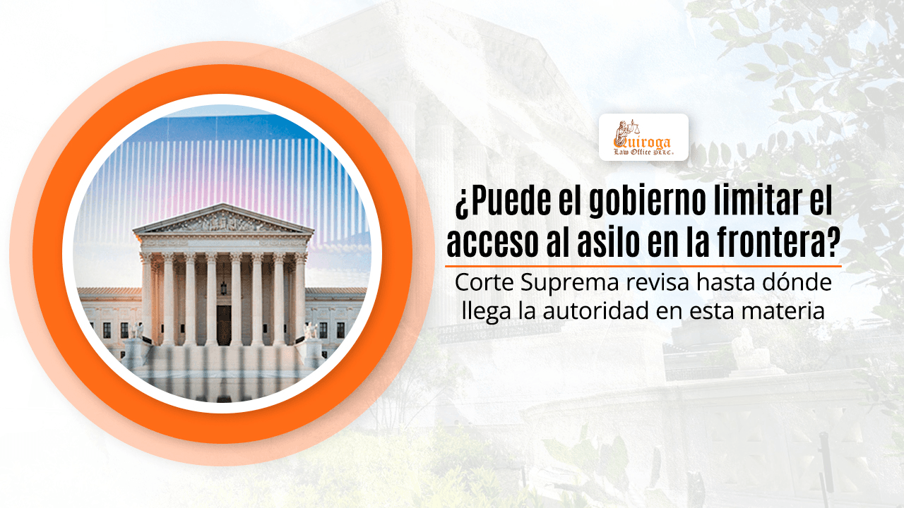 Puede el gobierno limitar el acceso al asilo en la frontera Corte Suprema revisa hasta dónde llega la autoridad en esta materia