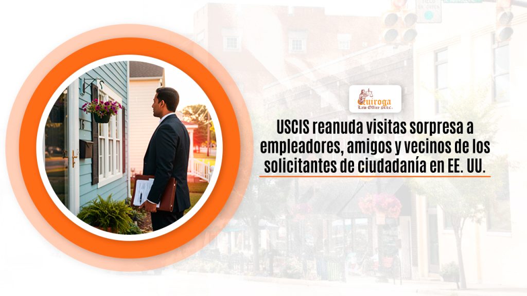 USCIS reanuda visitas sorpresa a empleadores, amigos y vecinos de los solicitantes de ciudadanía en EE. UU.