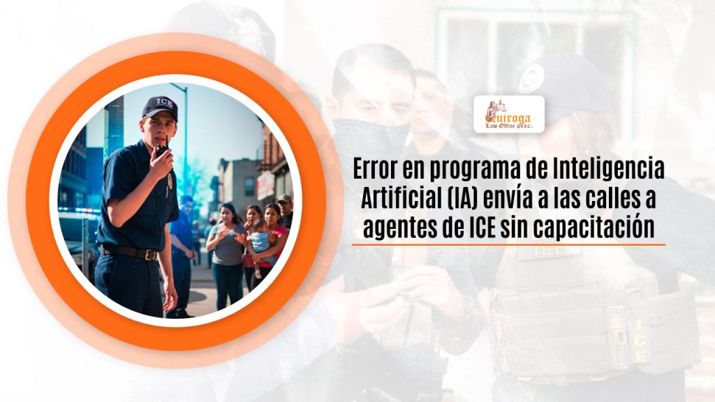 Error en programa de inteligencia Artificial (IA) envía a las calles a agentes de ICE sin capacitación