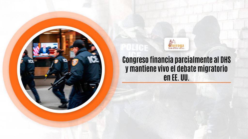 Congreso financia parcialmente al DHS y mantiene vivo el debate migratorio en EE. UU.