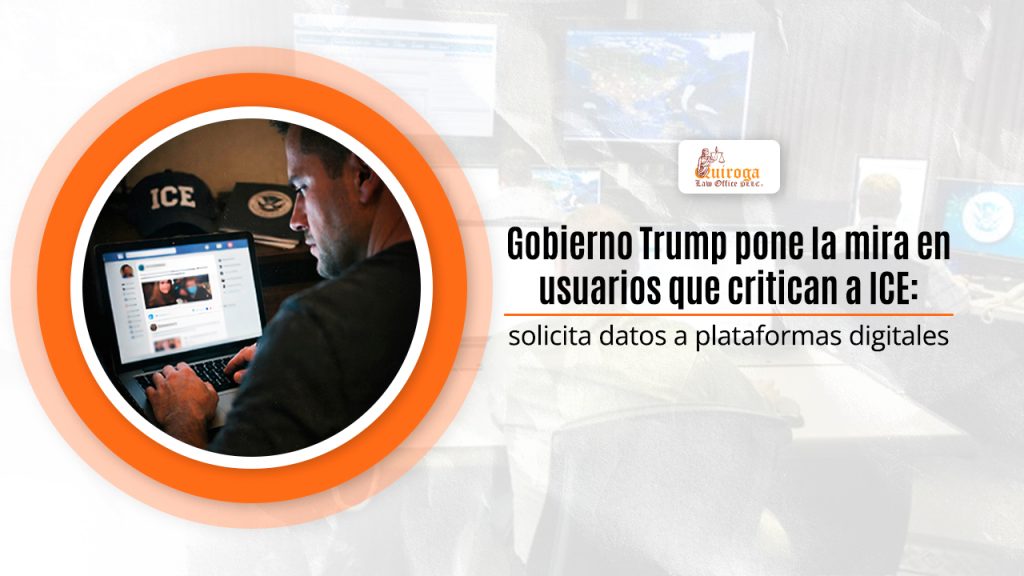 Gobierno Trump pone la mira en usuarios que critican a ICE: solicita datos a plataformas digitales