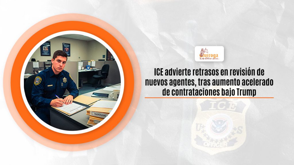 ICE advierte retrasos en revisión de nuevos agentes, tras aumento acelerado de contrataciones bajo Trump