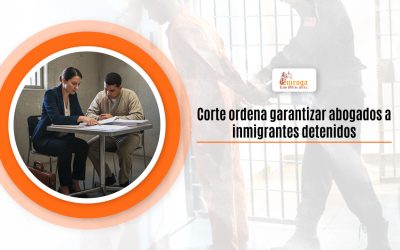 Corte ordena garantizar abogados a inmigrantes detenidos