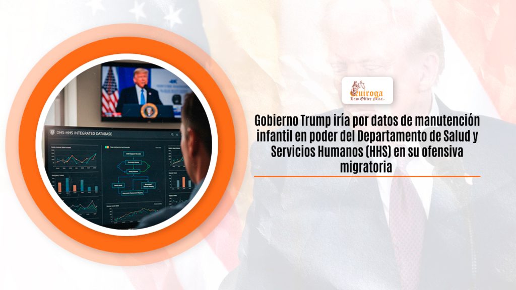 Gobierno Trump iría por datos de manutención infantil en poder del Departamento de Salud y Servicios Humanos (HHS) en su ofensiva migratoria
