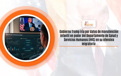 Gobierno Trump iría por datos de manutención infantil en poder del Departamento de Salud y Servicios Humanos (HHS) en su ofensiva migratoria