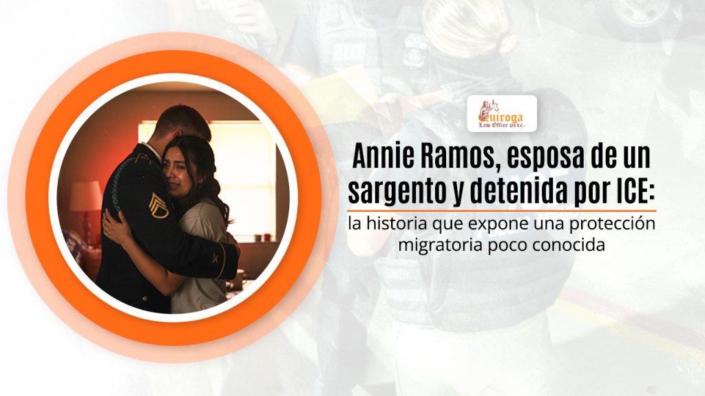 Annie Ramos, esposa de un sargento y detenida por ICE: la historia que expone una protección migratoria poco conocida