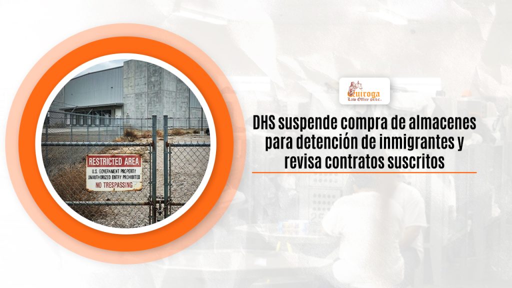 DHS suspende compra de almacenes para detención de inmigrantes y revisa contratos suscritos
