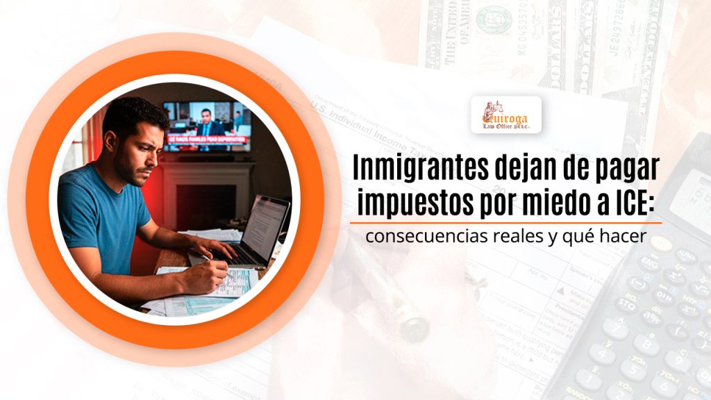 Inmigrantes dejan de pagar impuestos por miedo a ICE consecuencias reales y qué hacer