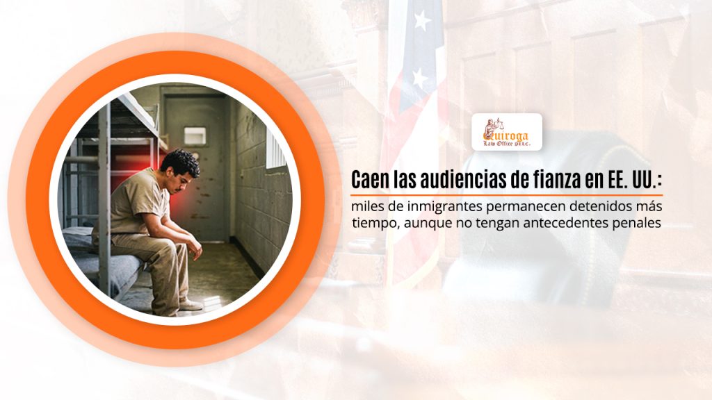 Caen las audiencias de fianza en EE. UU.: miles de inmigrantes permanecen detenidos más tiempo, aunque no tengan antecedentes penales