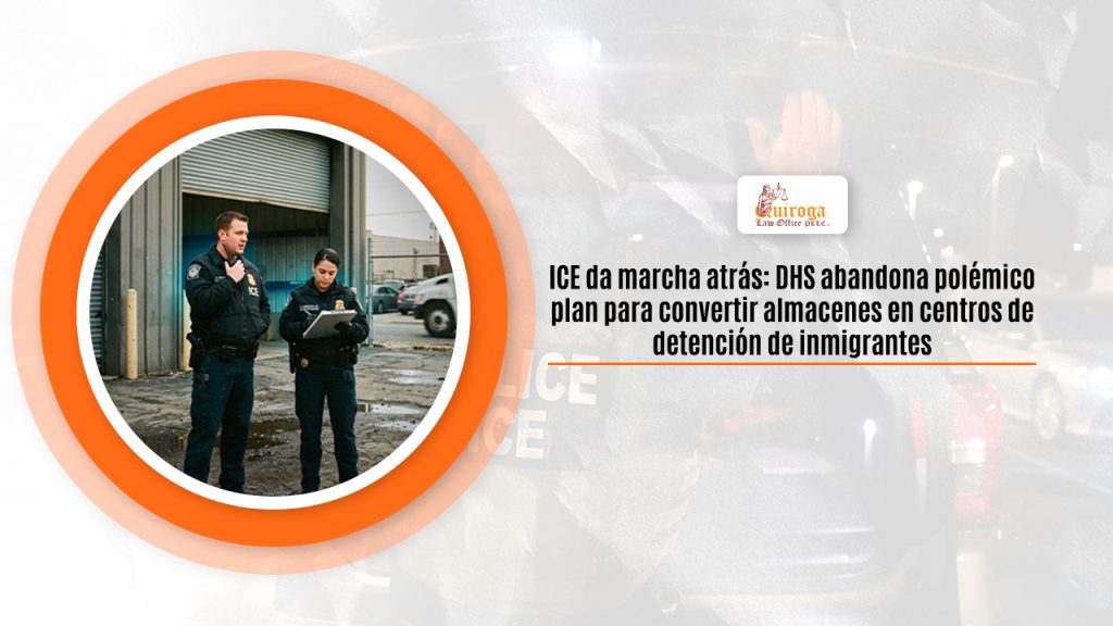 ICE da marcha atrás: DHS abandona polémico plan para convertir almacenes en centros de detención de inmigrantes