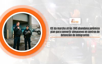 ICE da marcha atrás: DHS abandona polémico plan para convertir almacenes en centros de detención de inmigrantes