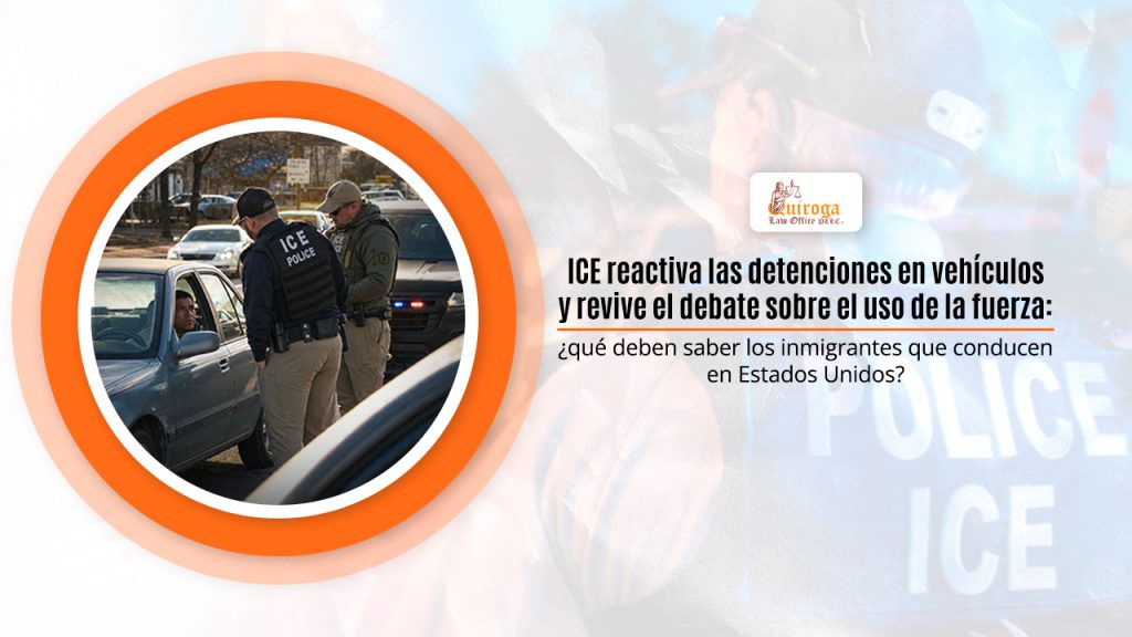 ICE reactiva las detenciones en vehículos y revive el debate sobre el uso de la fuerza: ¿qué deben saber los inmigrantes que conducen en Estados Unidos?