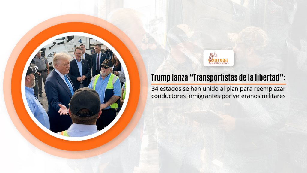 Trump lanza “Transportistas de la libertad”: 34 estados se han unido al plan para reemplazar conductores inmigrantes por veteranos militares