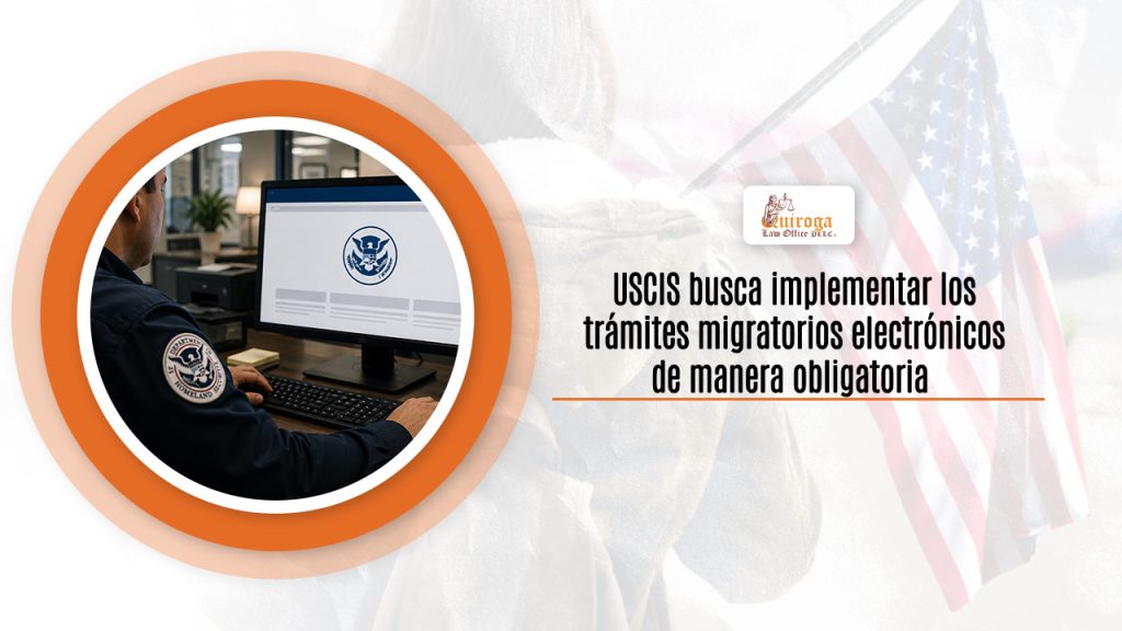 USCIS busca implementar los trámites migratorios electrónicos de manera obligatoria