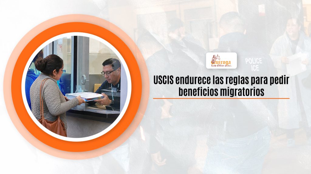 USCIS endurece las reglas para pedir beneficios migratorios