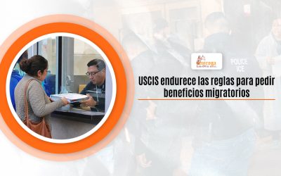 USCIS endurece las reglas para pedir beneficios migratorios