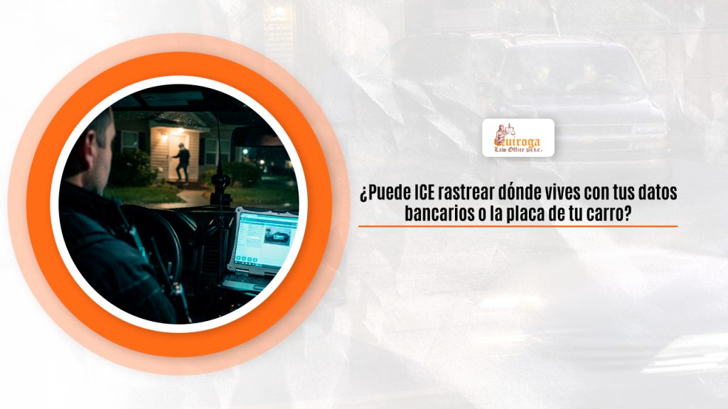 ¿Puede ICE rastrear dónde vives con tus datos bancarios o la placa de tu carro?