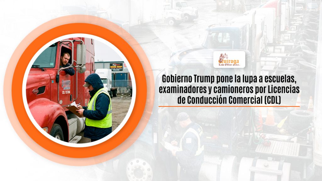Gobierno Trump pone la lupa a escuelas, examinadores y camioneros por Licencias de Conducción Comercial (CDL)