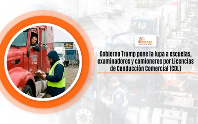Gobierno Trump pone la lupa a escuelas, examinadores y camioneros por Licencias de Conducción Comercial (CDL)