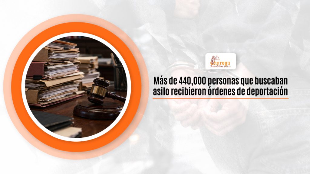 Más de 440,000 personas que buscaban asilo recibieron órdenes de deportación