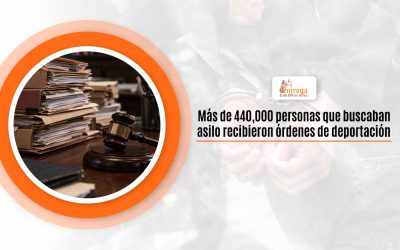 Más de 440,000 personas que buscaban asilo recibieron órdenes de deportación