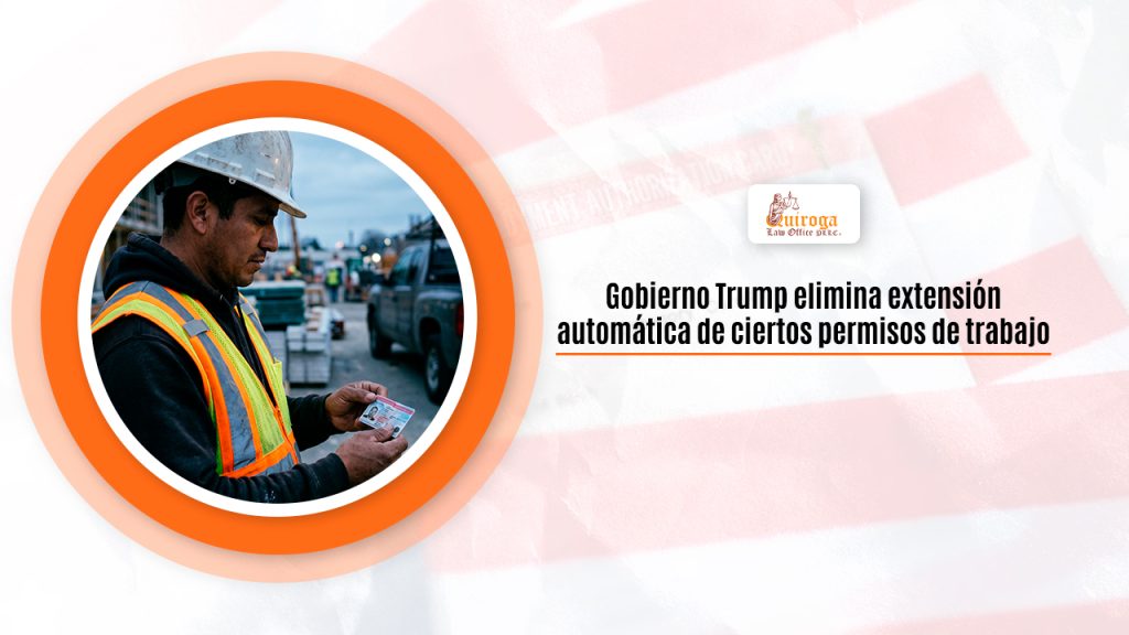 Gobierno Trump elimina extensión automática de ciertos permisos de trabajo