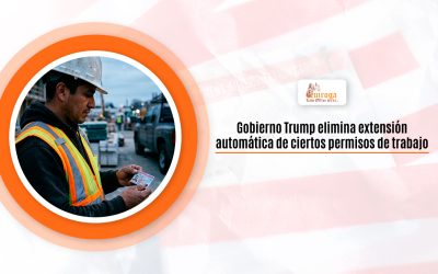 Gobierno Trump elimina extensión automática de ciertos permisos de trabajo