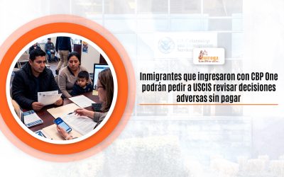 Inmigrantes que ingresaron con CBP One podrán pedir a USCIS revisar decisiones adversas sin pagar