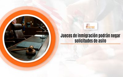 Jueces de inmigración podrán negar solicitudes de asilo