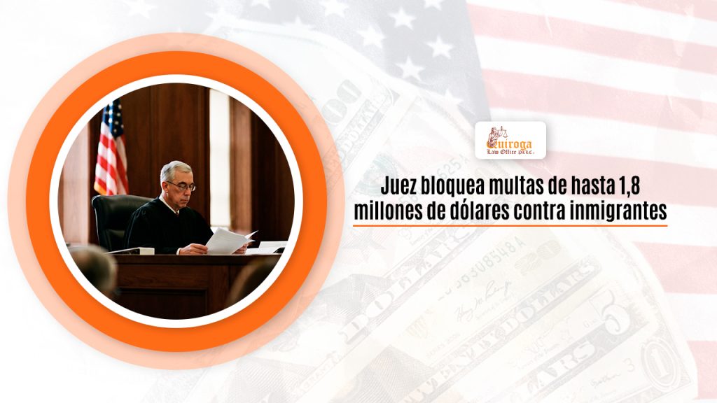 Juez bloquea multas de hasta 1,8 millones de dólares contra inmigrantes
