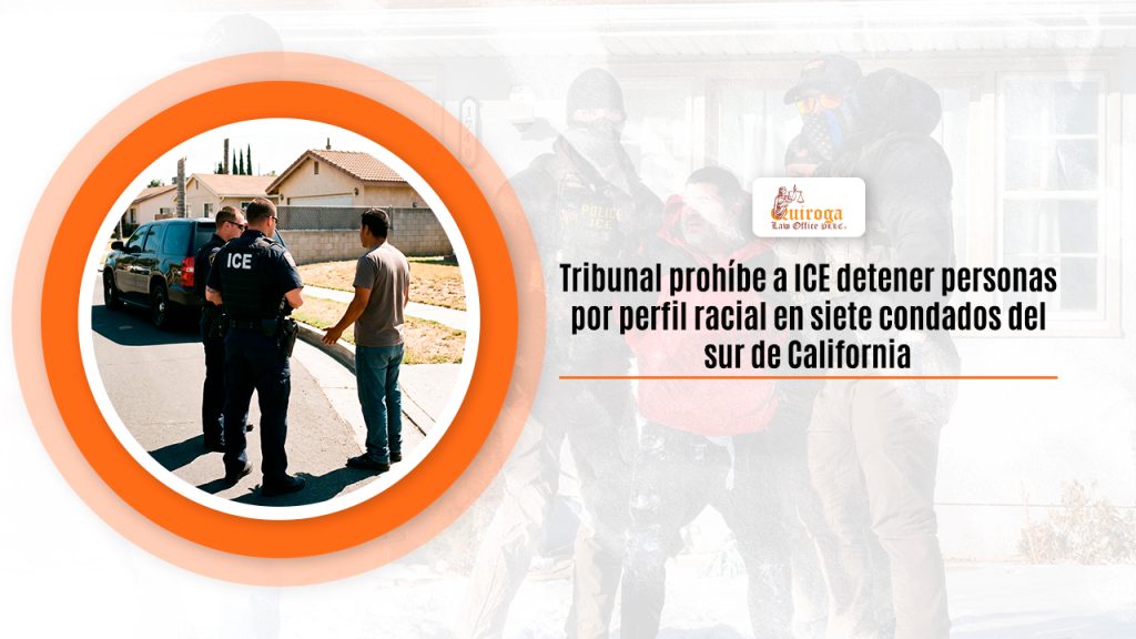 Tribunal prohíbe a ICE detener personas por perfil racial en siete condados del sur de California