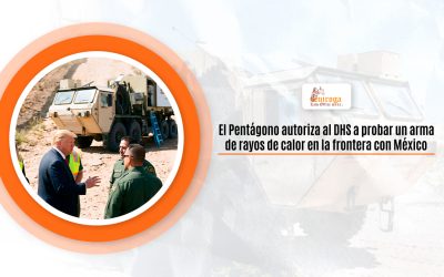 El Pentágono autoriza al DHS a probar un arma de rayos de calor en la frontera con México